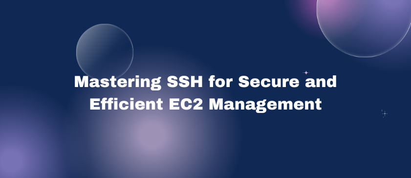 Mastering SSH for Secure and Efficient EC2 Management